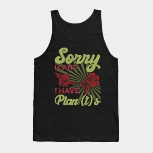 sorry i can't i have plants Gardener's Priorities Plants Rule Plans Wait Tank Top